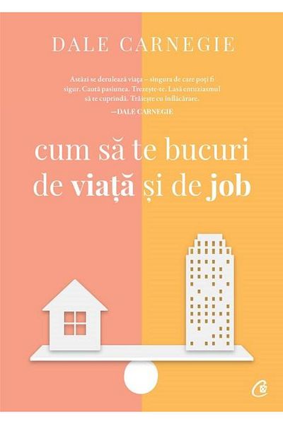 Editura Curtea Veche How to Enjoy Life and Work, Dale Carnegie