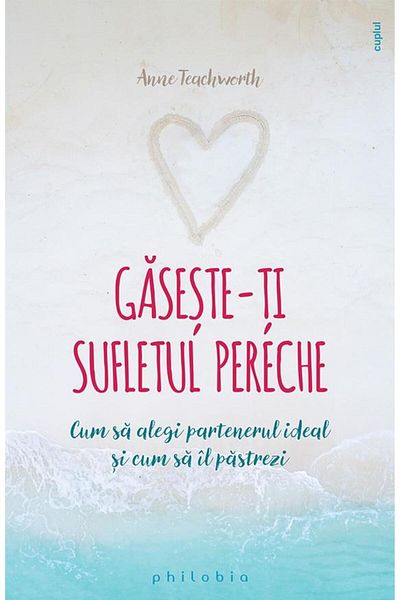 Editura Philobia Find your soul mate. How to choose a partner