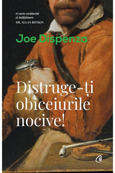 Editura Curtea Veche Break your bad habits!, Joe Dispenza