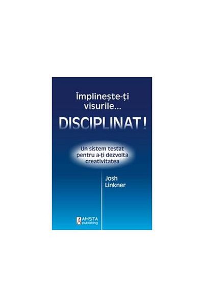 Editura Amsta Publishing Fulfill your dreams... disciplined!, Josh Lincoln