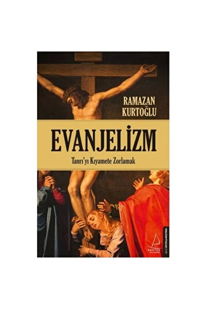 Destek Yayınları Evanjelizm - Tanrı'yı Kıyamete Zorlamak