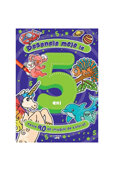 Litera Desenele mele la 5 ani. Peste 90 de pagini de colorat