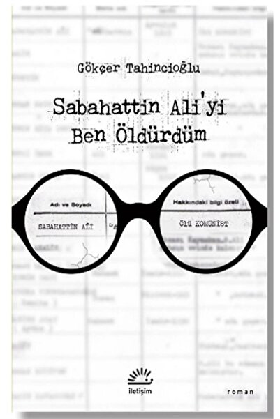 İletişim Yayınları Sabahattin Ali’yi Ben Öldürdüm