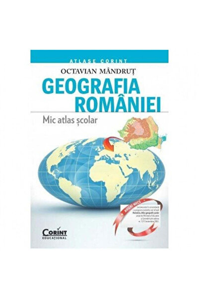 Corint Geografia României. Atlas şcolar mic - Octavian Mandrut