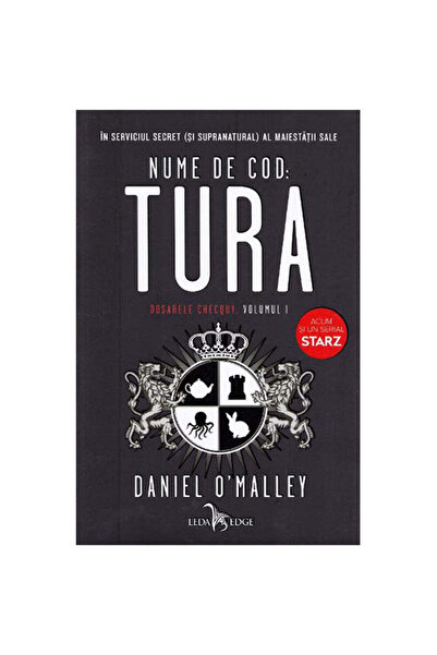 LEDA Dosarele Checquy, Vol. 1 - Nume de cod: Tura, Daniel O'Malley