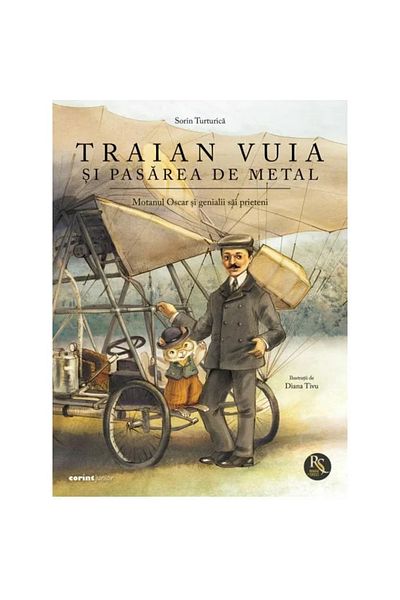 Corint Traian Vuia și pasărea de metal. Motanul Oscar și prietenii săi străluciți, Sorin Turturică