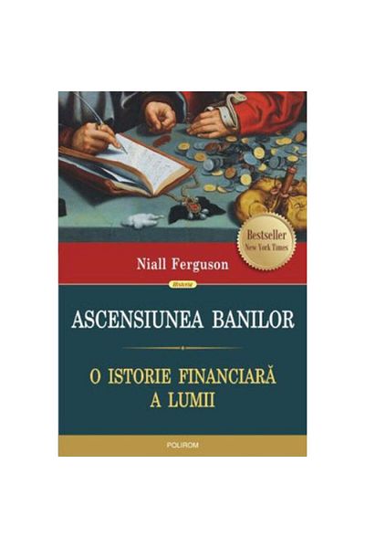 Polirom The Rise of Money: A Financial History of the World - Niall Ferguson