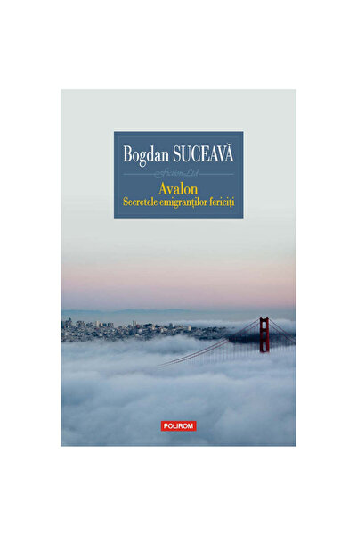 Polirom Avalon. Secretele emigranților fericiți, Bogdan Suceava