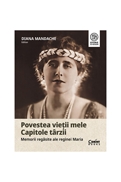 Corint Povestea vieții mele Capitole târzii - Memorii redescoperite ale Regin...
