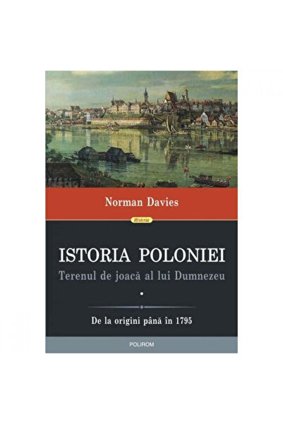 Polirom O istorie a Poloniei: Locul de joacă al lui Dumnezeu (2 volume) - Nor...