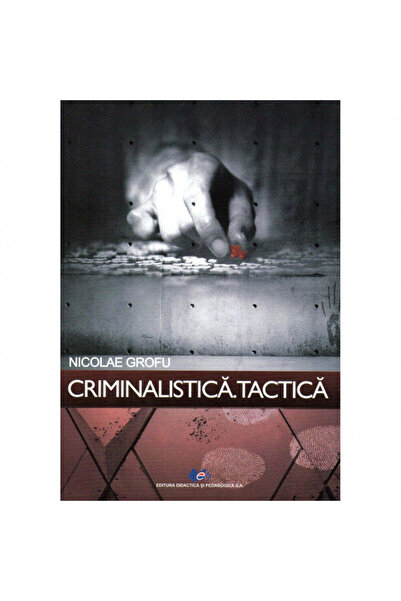 Didactica si Pedagogica Forensic Science. Tactics, author Nicolae Grofu