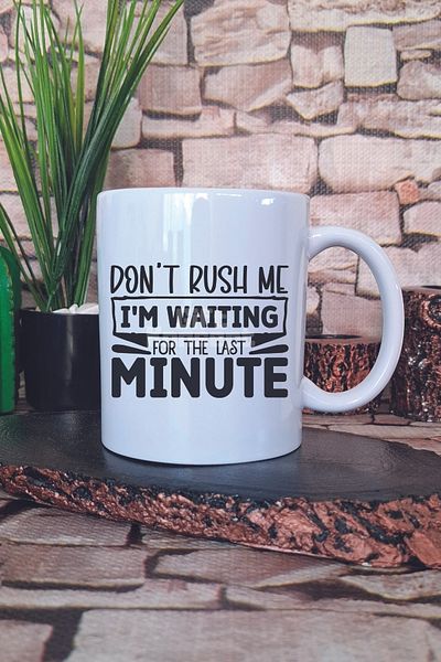 giftkonsept Don'T Rush Me I'M Waiting for Last Minute Written Funny Gift Printed Mug