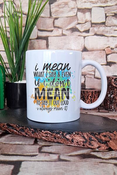 giftkonsept "I Mean What I Say, Always Mean It" Funny Gift Printed Tea Coffee Presentation Mug Cup