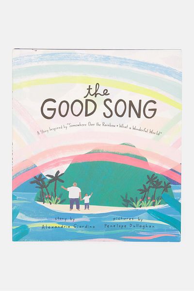 Alexandria Giardino The Good Song A Story Inspired by Somewhere Over the Rainbow / What a Wonderful World
