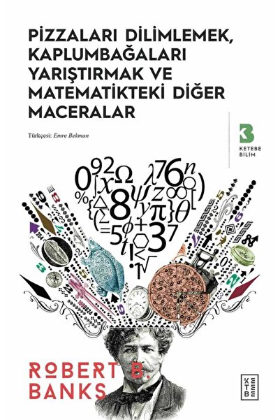 Ketebe Pizzaları Dilimlemek, Kaplumbağaları Yarıştırmak ve Matematikteki Diğe...