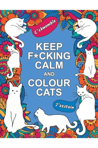 Hachette Keep F*Cking Calm And Colour Cats An Adult Colouring Book Of Foulmou...