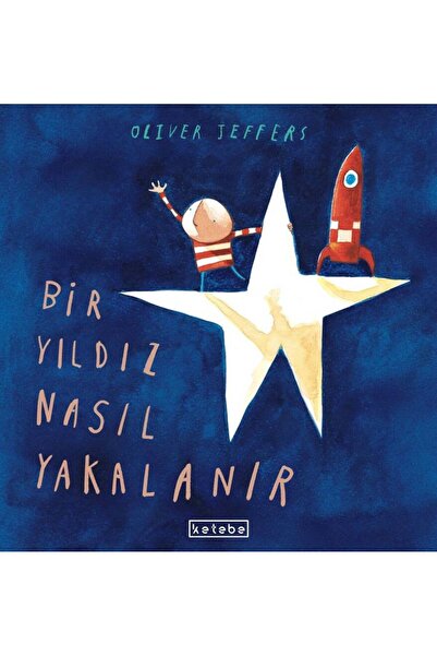 Ketebe Bir Yıldız Nasıl Yakalanır Oliver Jeffers