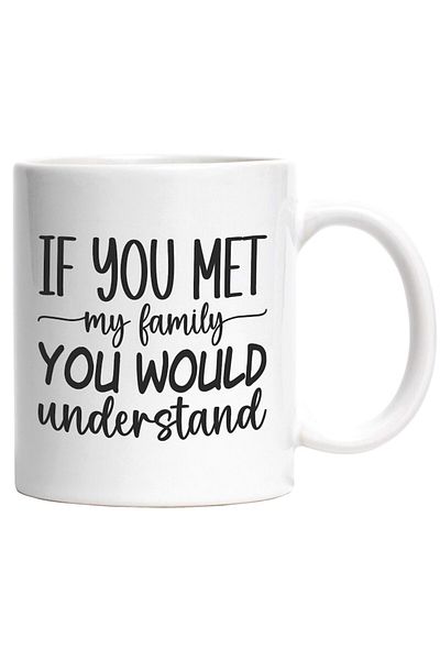 INOVATIX Personalized white mug, If you had met my family, you would understand, INOVATIX®. 330ml