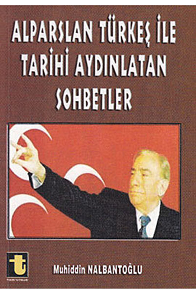 Toker Yayınları Alparslan Türkeş ile Tarihi Aydınlatan Sohbetler