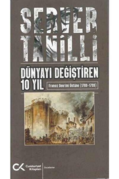 Cumhuriyet Kitapları Dünyayı Değiştiren 10 Yıl - Fransız Devrimi Üstüne 1789 ...