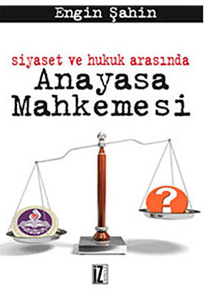 İz Yayıncılık Siyaset ve Hukuk Arasında Anayasa Mahkemesi