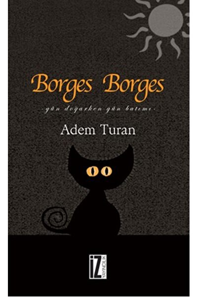 İz Yayıncılık Borges Borges - Gün Doğarken Gün Batımı