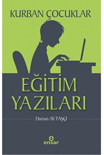 Ensar Neşriyat Kurban Çocuklar: Eğitim Yazıları