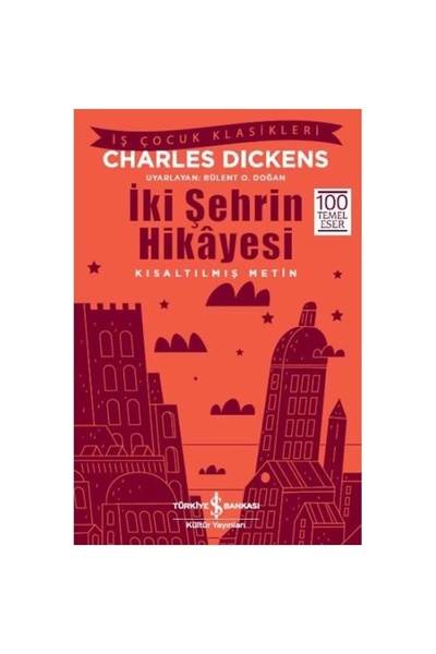 TÜRKİYE İŞ BANKASI KÜLTÜR YAYINLARI Iki Şehrin Hikayesi Kısaltılmış Metin