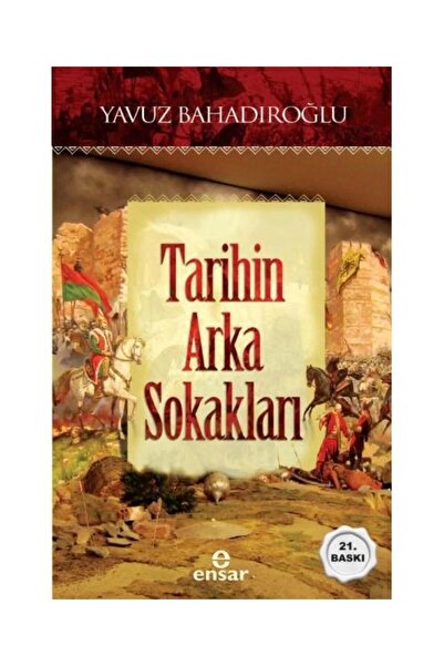 Ensar Neşriyat Tarihin Arka Sokakları / / Yavuz Bahadıroğlu