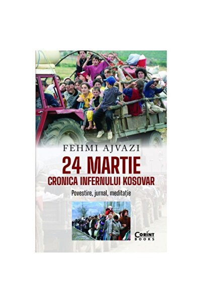 Corint 24 martie. Cronica iadului din Kosovo Fehmi Ajvazi