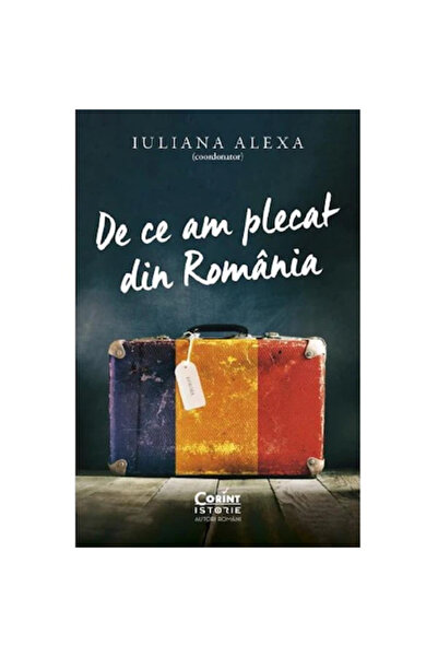 Corint De ce am plecat din România - Iuliana Alexa
