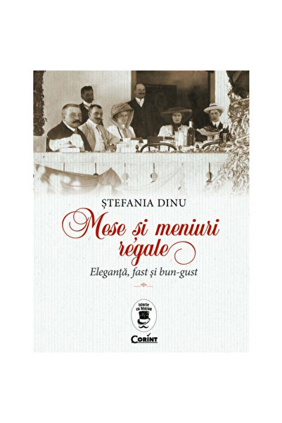 Corint Mese și meniuri regale. Eleganta, Rapid si Bun Gust, Stefania Dinu