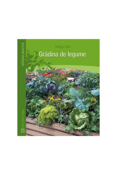 Editura Casa Gradina de legume - Helga Voit