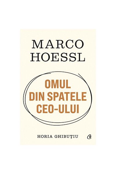Curtea Veche Marco Hoessl THE MAN BEHIND THE CEO, Horia Ghibutiu
