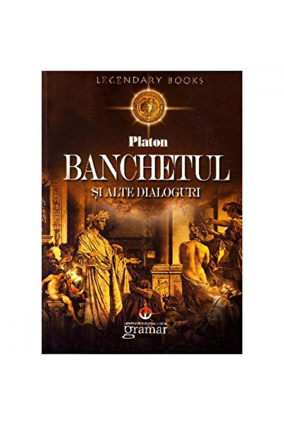 Gramar Banchetul și alte dialoguri - Platon