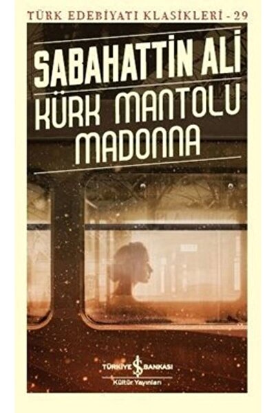 TÜRKİYE İŞ BANKASI KÜLTÜR YAYINLARI Kürk Mantolu Madonna - Türk Edebiyatı Kla...
