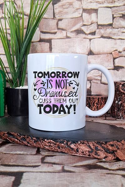 giftkonsept "Tomorrow Not Promised, Cuss Them Out Today" Funny Gift Printed Tea Coffee Presentation Mug Cup