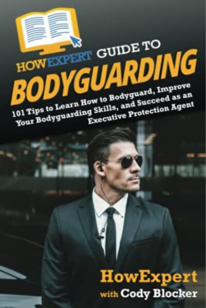 Harper Collins Howexpert Guide To Bodyguarding 101 Tips To Learn How To Bodyg...