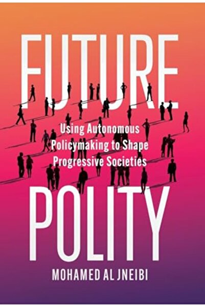 Ingram Future Polity: Using Autonomous Policymaking to Shape Progressive Soci...