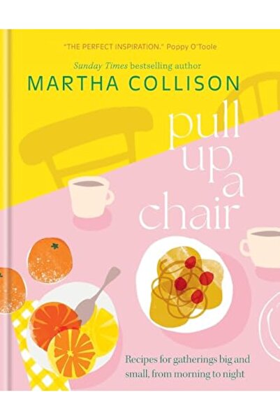 Ilex Press Pull Up a Chair: Recipes for Gatherings Big and Small, Morning to ...