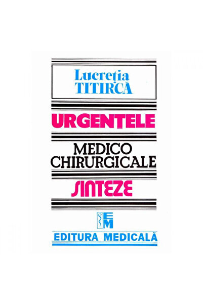 Editura Medicala Urgențe medico-chirurgicale - Rezumate pentru asistente medi...