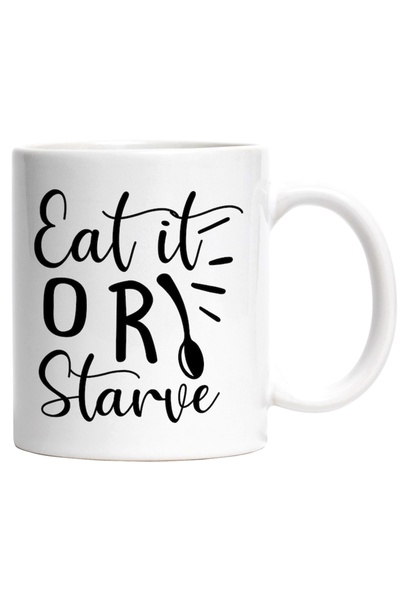 INOVATIX Cana alba personalizata, in engleza Eat it or starve - mananca-l sau...