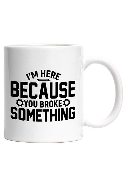 INOVATIX Personalized white mug, I'm here because you broke something, INOVATIX®. 330ml