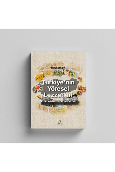 Alvis Yayınları Türkiye'nin Yöresel Lezzetleri 81 İlin Yemek Kültürü ve 381 T...