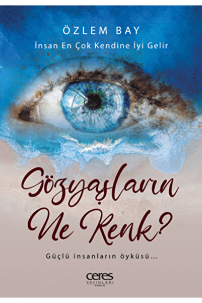 Ceres Yayınları Gözyaşların Ne Renk? - İnsan En Çok Kendine İyi Gelir