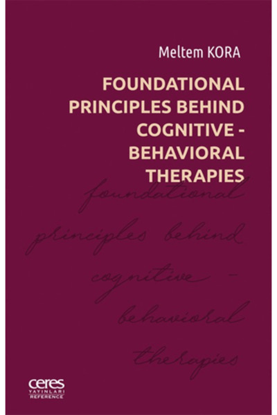 Ceres Yayınları Foundational Principles Behind Cognitive- Behavioral Therapies