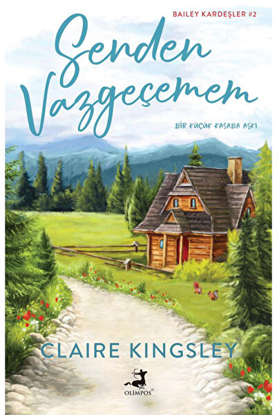 Olimpos Yayınları Senden Vazgeçemem - Bailey Kardeşler 2. Kitap