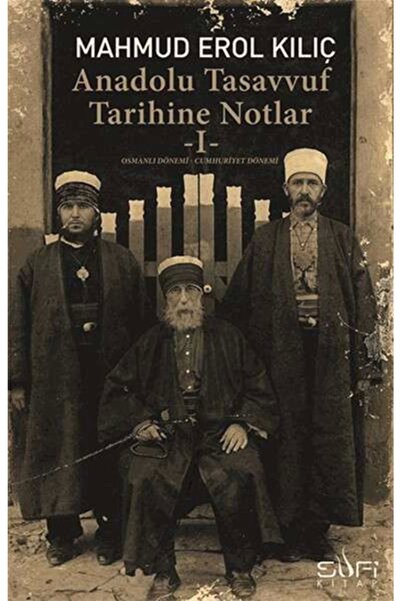 Sufi Kitap Anadolu Tasavvuf Tarihine Notlar I: Osmanlı Dönemi - Cumhuriyet Dö...