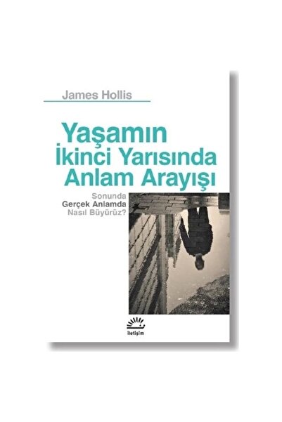 İletişim Yayınları Yaşamın Ikinci Yarısında Anlam Arayışı James Hollis
