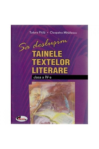 Aramis Let's Unravel the Secrets of Literary Texts Grade 4 - Cleopatra Mihailesscu, Tudora Pitila